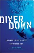 diver down,real-world scuba accidents and how to avoid them (en Inglés)