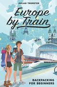 Europe by Train: Backpacking for Beginners (en Inglés)