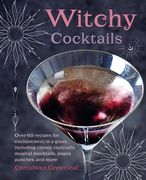 Witchy Cocktails: Over 65 Recipes for Enchantment in a Glass, Including Classic Cocktails, Magical Mocktails, Pagan Punches, and More (en Inglés)