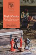 Playful Classics: Classical Reception as a Creative Process (en Inglés)