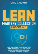 Lean Mastery: 8 Books in 1 - Master Lean Six Sigma & Build a Lean Enterprise, Accelerate Tasks with Scrum and Agile Project Manageme