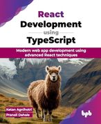 React Development Using Typescript: Modern web app Development Using Advanced React Techniques (en Inglés)
