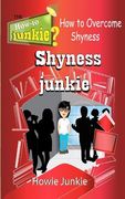Shyness Junkie: How to Overcome Shyness