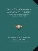 over the counter and on the shelf: country storekeeping in america, 1620-1920 (en Inglés)