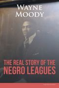 The Real Story of the Negro Leagues (en Inglés)