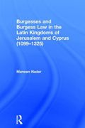 burgesses and burgess law in the latin kingdoms of jerusalem and cyprus (1099-1325) (en Inglés)