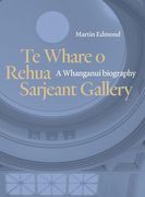 Te Whare o Rehua Sarjeant Gallery: A Whanganui Biography (en Inglés)
