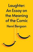 Laughter: An Essay on the Meaning of the Comic