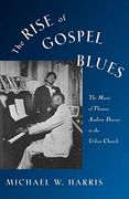 The Rise of Gospel Blues: The Music of Thomas Andrew Dorsey in the Urban Church (en Inglés)