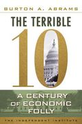 The Terrible 10: A Century of Economic Folly (en Inglés)