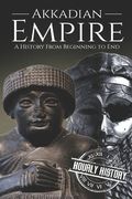 Akkadian Empire: A History From Beginning to End (en Inglés)