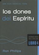 Una Guía Esencial Para Los Dones del Espíritu / An Essential Guide to Spiritual Gifts = An Essential Guide to Spiritual Gifts (in Spanish)
