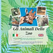 The Zoo Animals - Bilingual Italian English book for children: Gli Animali dello Zoo