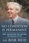 No Condition Is Permanent: Risk, Adventure and Return: The Business of Life (en Inglés)