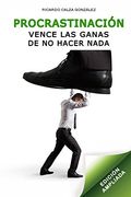Procrastinación: Vence las Ganas de no Hacer Nada (Edición Ampliada)