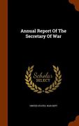 Annual Report Of The Secretary Of War (en Inglés)