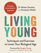 Living Young. Techniques and Exercises to Lower Your Biological Age