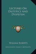 lectures on dietetics and dyspepsia (en Inglés)