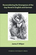 Reconsidering the Emergence of the gay Novel in English and German (Comparative Cultural Studies) (en Inglés)