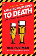 Amusing Ourselves to Death: Public Discourse in the age of Show Business (en Inglés)