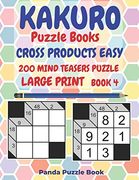 Kakuro Puzzle Books Cross Products Easy - 200 Mind Teasers Puzzle - Large Print - Book 4: Logic Games for Adults - Brain Games Books for Adults - Mind Teaser Puzzles for Adults (en Inglés)