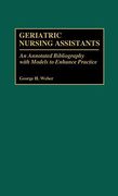 Geriatric Nursing Assistants: An Annotated Bibliography With Models to Enhance Practice (Bibliographies and Indexes in Gerontology) 