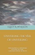Unveiling the Veil of Unveiling: Philosophical Aphorisms & Poems on Time, Language, Being, & Truth (en Inglés)