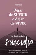 Dejar de Sufrir o Dejar de Vivir: La Dualidad del Suicidio (Libros Singulares)