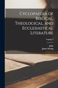 Cyclopaedia of Biblical, Theological, and Ecclesiastical Literature; Volume 3 (en Inglés)