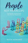 People not Paperclips: Putting the Human Back Into Human Resources (en Inglés)