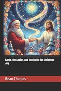 Santa, the Savior, and the Battle for Christmas Joy