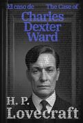 El Caso de Charles Dexter Ward - the Case of Charles Dexter Ward: Texto Paralelo Bilingüe - Bilingual Edition: Inglés - Español