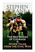 The red Badge of Courage & Other Tales From the Civil War: The Little Regiment, a Mystery of Heroism, the Veteran, an Indiana Campaign, a Grey Sleeve. (en Inglés)