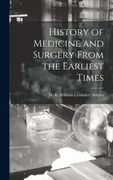 History of Medicine and Surgery From the Earliest Times (en Inglés)