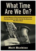 What Time are we on? - an Oral History of the London Jazz Scene From the Early 1940's to 1965, Told by the Musicians who Were There (en Inglés)