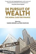 In Pursuit of Wealth: The Moral Case for Finance (en Inglés)