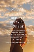 2020 and Beyond - Prophetic Breaking News - 1 of 4: 65 Prophetic Gifts Prophecies on World Economies, Politics, Nations, Churches and Track Their.   You Stay Successful in 2020 - Part 1 of 4