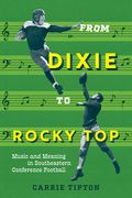From Dixie to Rocky Top: Music and Meaning in Southeastern Conference Football (en Inglés)