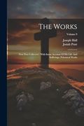 The Works: Now First Collected: With Some Account of his Life and Sufferings. Polemical Works; Volume 9 (en Inglés)