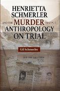 Henrietta Schmerler and the Murder that Put Anthropology on Trial