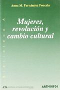 Mujeres, Revolucion y Cambio Cultural: Transformaciones Sociales "Versus" Modelos Culturales Persistentes