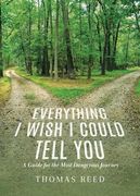 Everything I Wish I Could Tell You: A Guide for the Most Dangerous Journey (en Inglés)