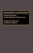 Delightful Conviction: Jonathan Edwards and the Rhetoric of Conversion (en Inglés)