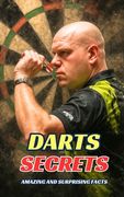 Darts Secrets: Amazing and Surprising Facts