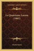 Le Quatrieme Larron (1861) (en Francés)