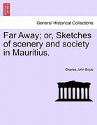 far away; or, sketches of scenery and society in mauritius. (en Inglés)