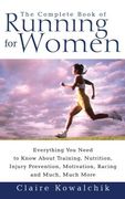 The Complete Book of Running for Women: Everything you Need to Know About Training, Nutrition, Injury Prevention, Motivation, Racing and Much, Much mo (en Inglés)