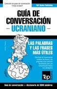 Guía de Conversación Español-Ucraniano y Vocabulario Temático de 3000 Palabras: 302 (Spanish Collection)