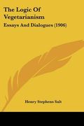 the logic of vegetarianism: essays and dialogues (1906) (en Inglés)