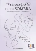 Te enamoraste de tu sombra: Vínculos psicópatas y narcisistas (in Spanish)